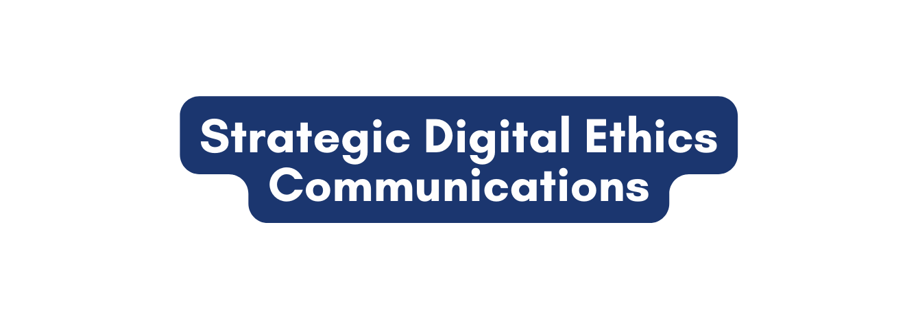 Strategic Digital Ethics Communications