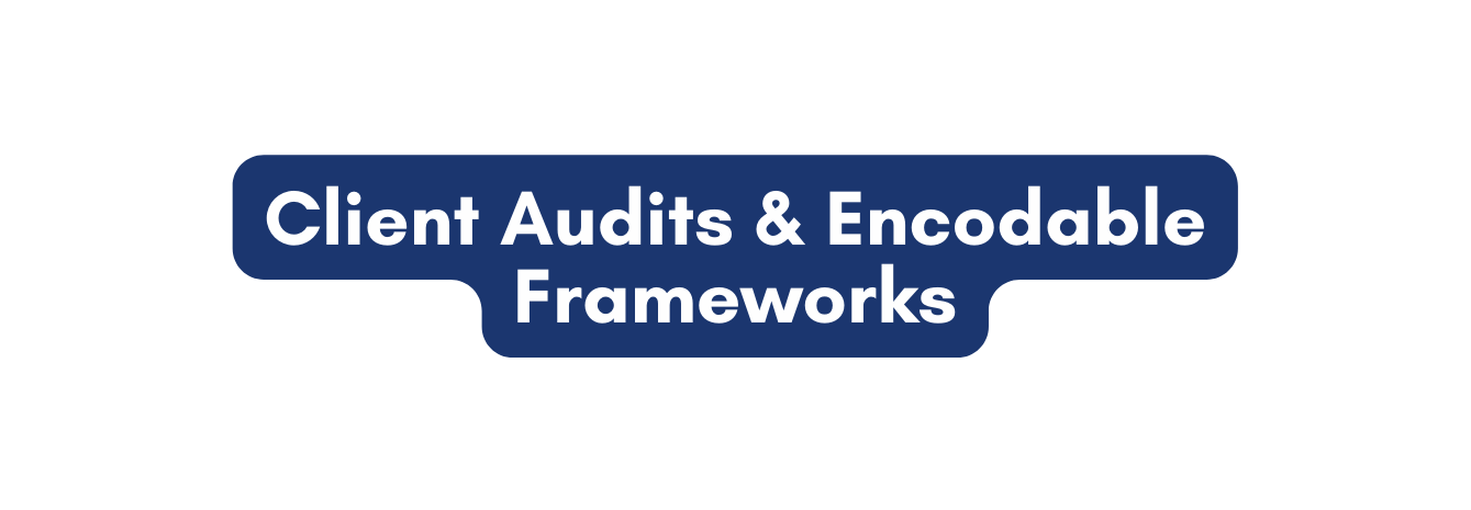 Client Audits Encodable Frameworks